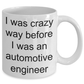 Automotive Engineer Mug - I was crazy before