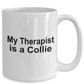 Funny Collie Dog Lover Gift Therapist White Ceramic Coffee Mug