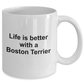 Boston Terrier Dog Lover Gift - Life is Better Ceramic Coffee Mug