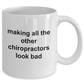 Chiropractor Coffee Mug - Making All The Others Look Bad Funny Novelty Cup Makes a Great Gift