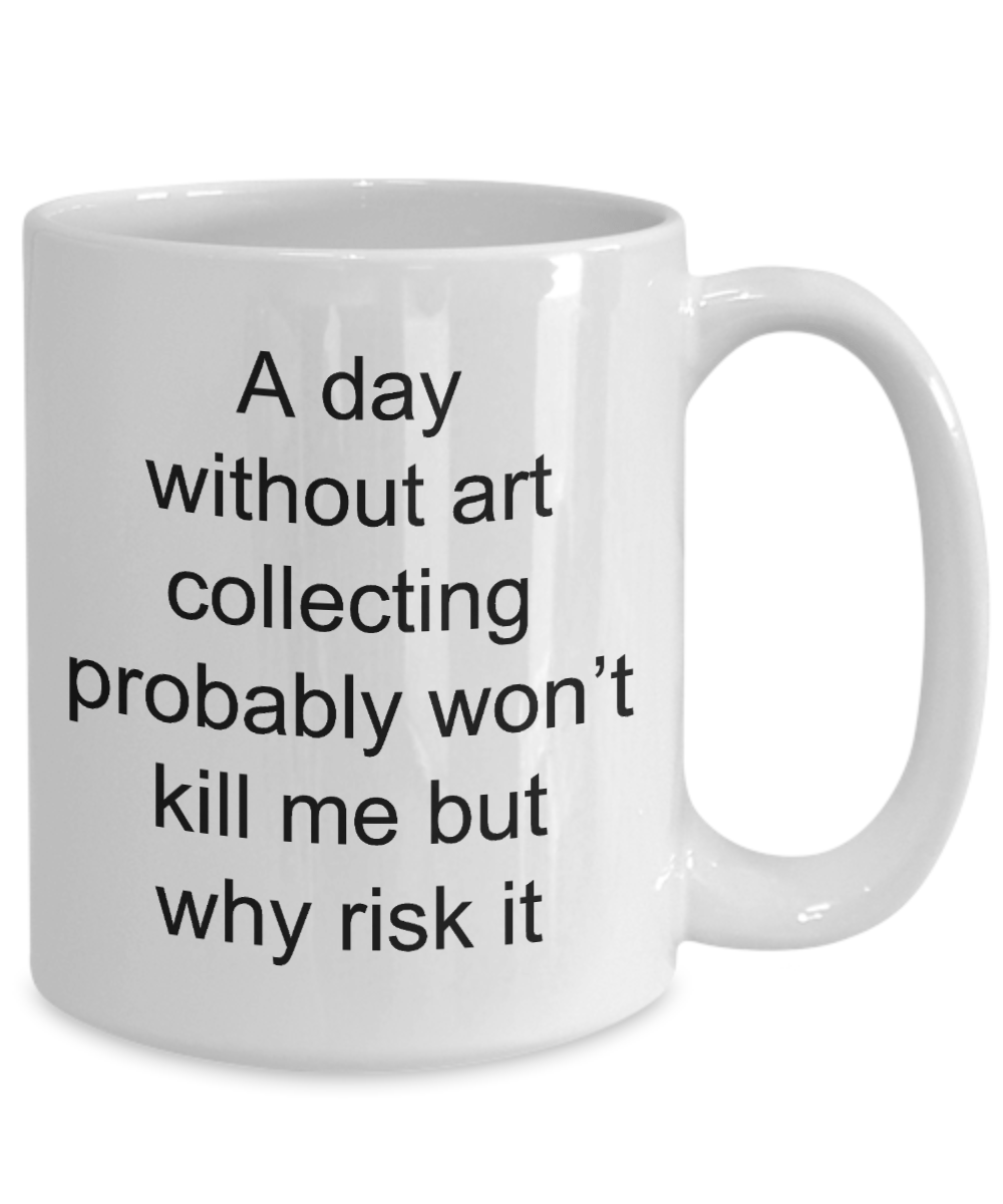 Art collector coffee mug - Funny Quotes -