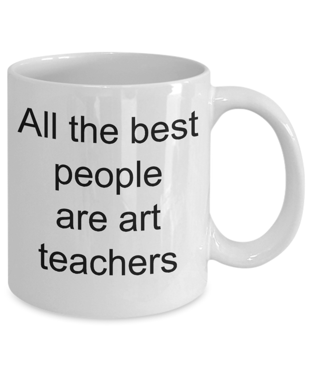 Art Teacher Gift - All the best people are art teachers mug