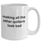 Quilter Ceramic Coffee Mug Making All The Others Look Bad