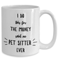 Best Pet Sitter Gift I Do This For The Money Funny Sarcastic Coffee Mug