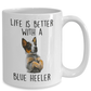 Life is Better with a Blue Heeler Dog Ceramic Coffee Mug
