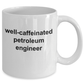 Petroleum Engineer Ceramic White Coffee Mug Makes a Funny Sarcastic Gift