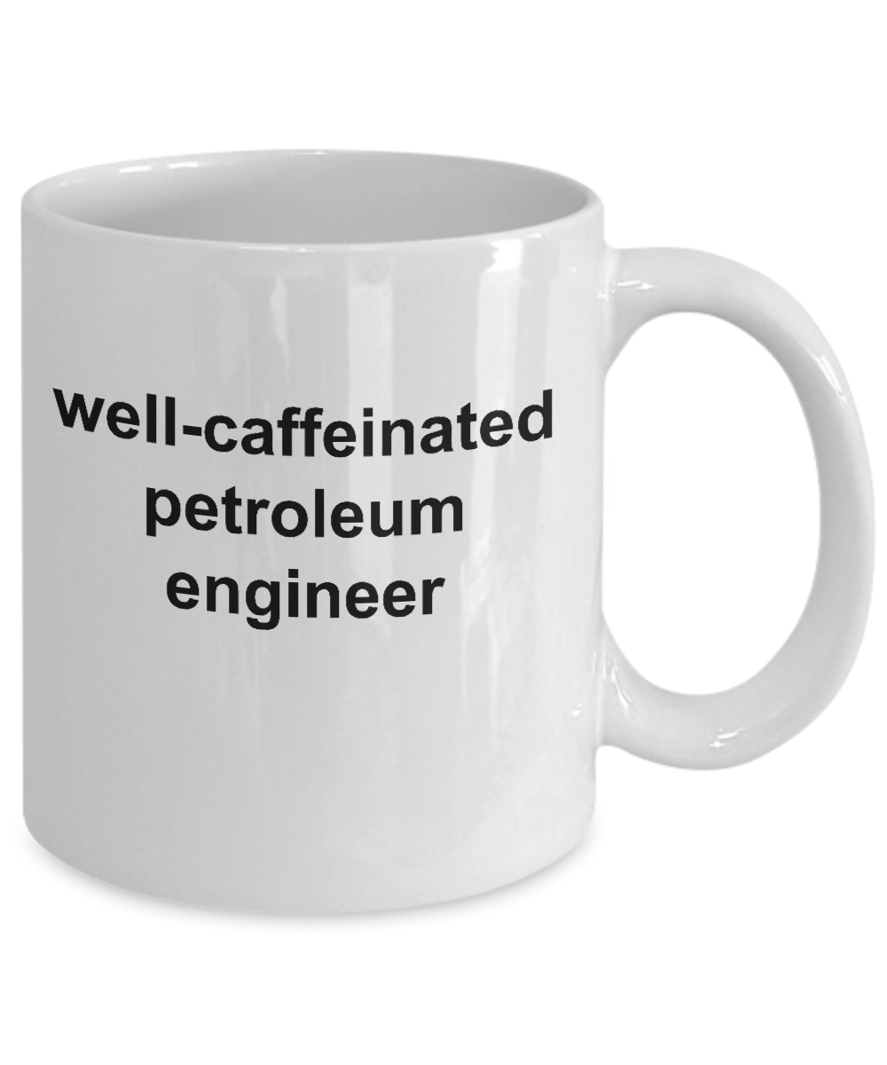 Petroleum Engineer Ceramic White Coffee Mug Makes a Funny Sarcastic Gift