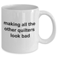 Quilter Ceramic Coffee Mug Making All The Others Look Bad