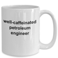 Petroleum Engineer Ceramic White Coffee Mug Makes a Funny Sarcastic Gift