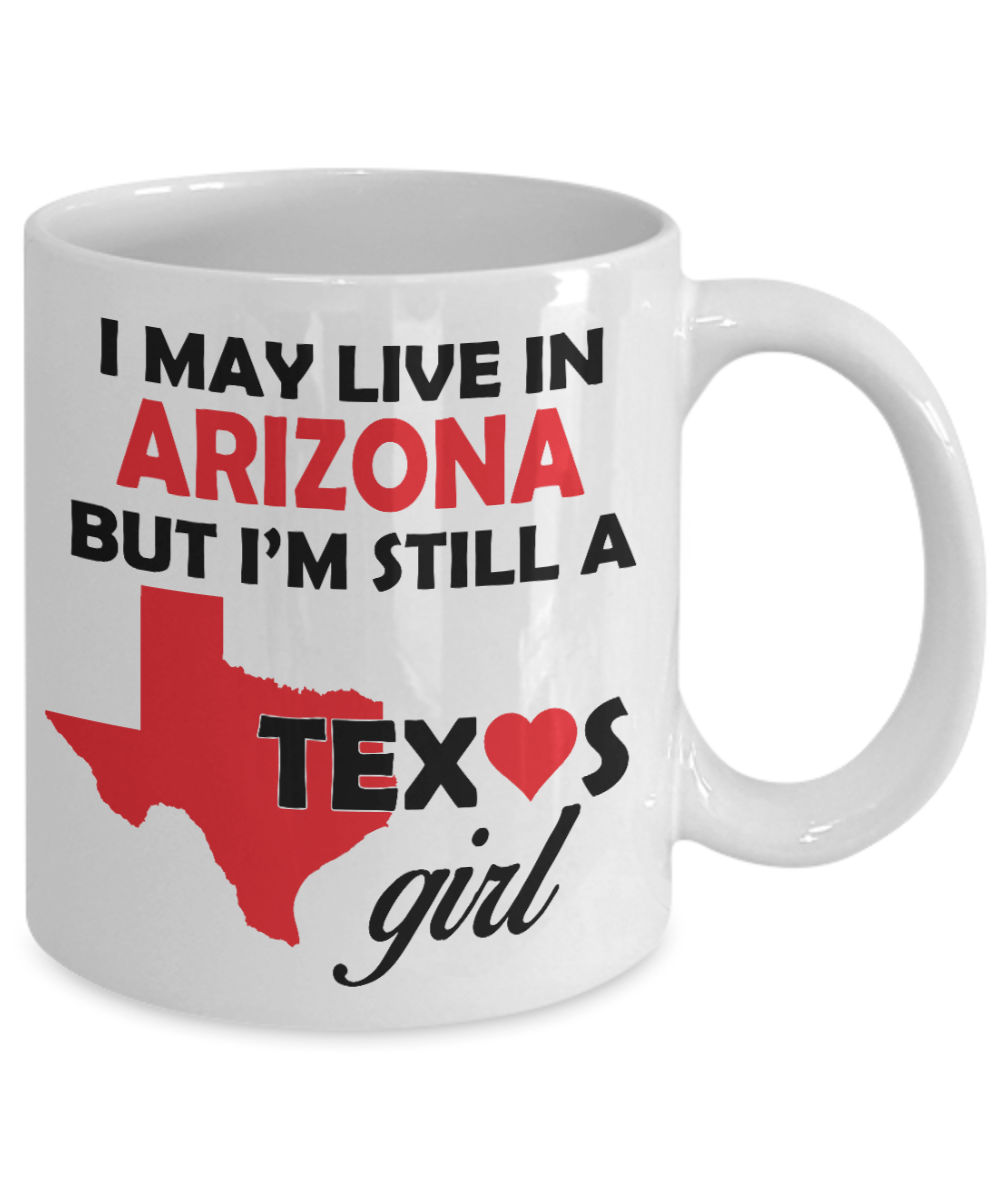 Texas Girl Coffee Mug - I May Live In Arizona But I'm Still a Texas Girl