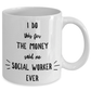 Best Social Worker Gift I Do This For The Money Funny Sarcastic Coffee Mug