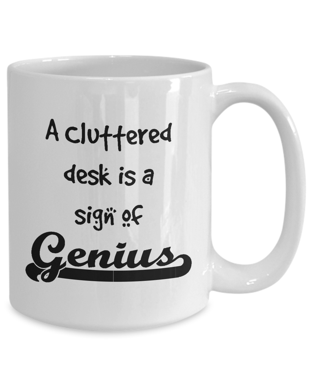 A Cluttered Desk Is A Sign of Genius White Ceramic Coffee Mug Color Cartoon