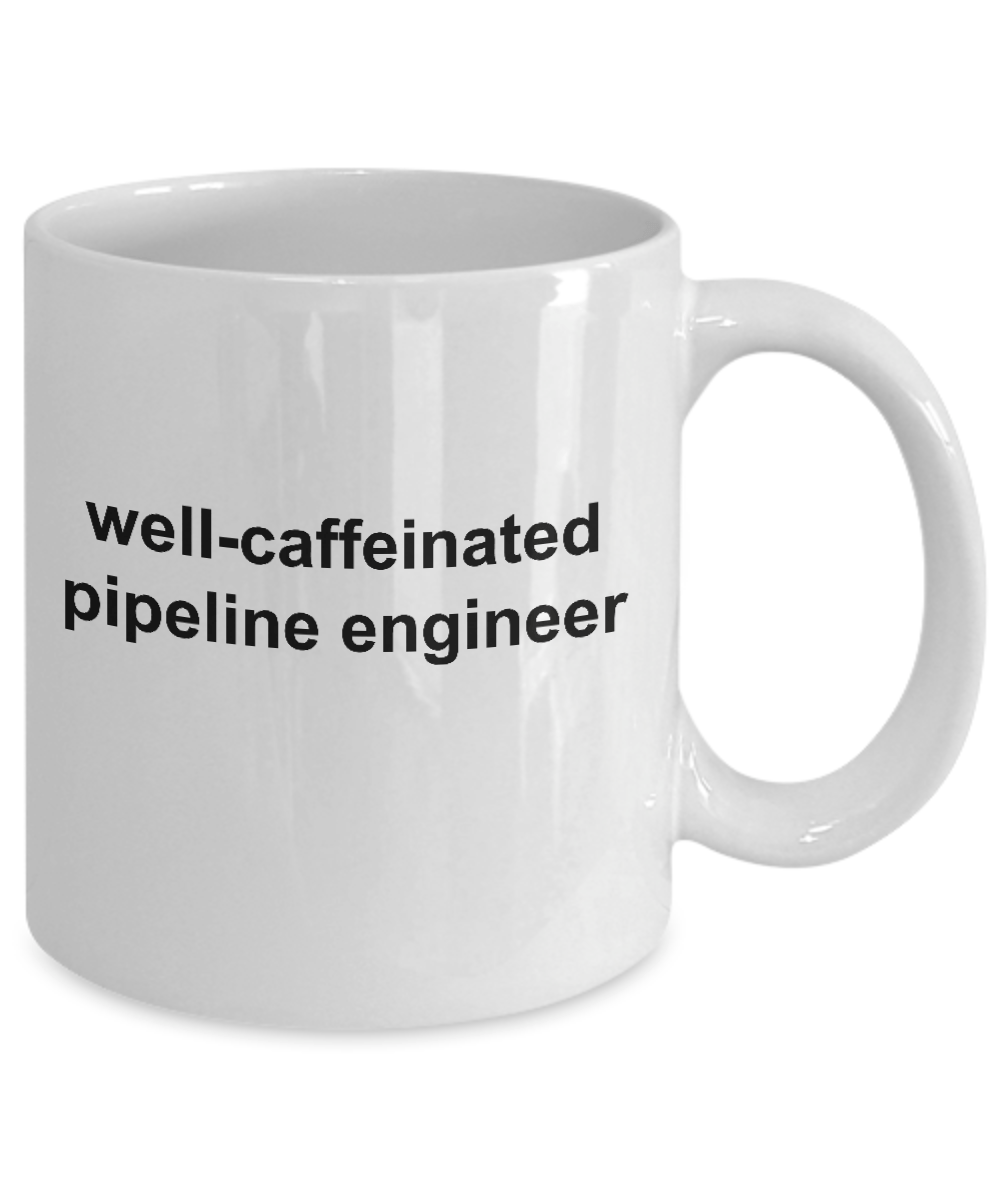 Pipeline Engineer Coffee Mug Funny Sarcastic Cup Makes a Great Gift