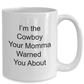 Cowboy Funny Coffee Mug Gift Your Momma Warned You About