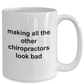 Chiropractor Coffee Mug - Making All The Others Look Bad Funny Novelty Cup Makes a Great Gift