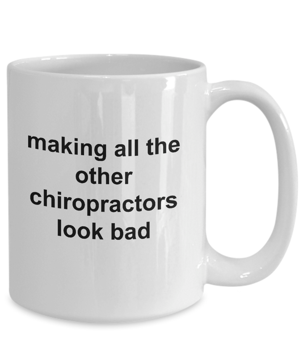 Chiropractor Coffee Mug - Making All The Others Look Bad Funny Novelty Cup Makes a Great Gift