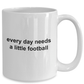Everday Needs a Little Football Sports Fan Funny Novelty Coffee Mug