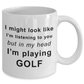 Golfer Funny Coffee Mug - I might look like I'm listening
