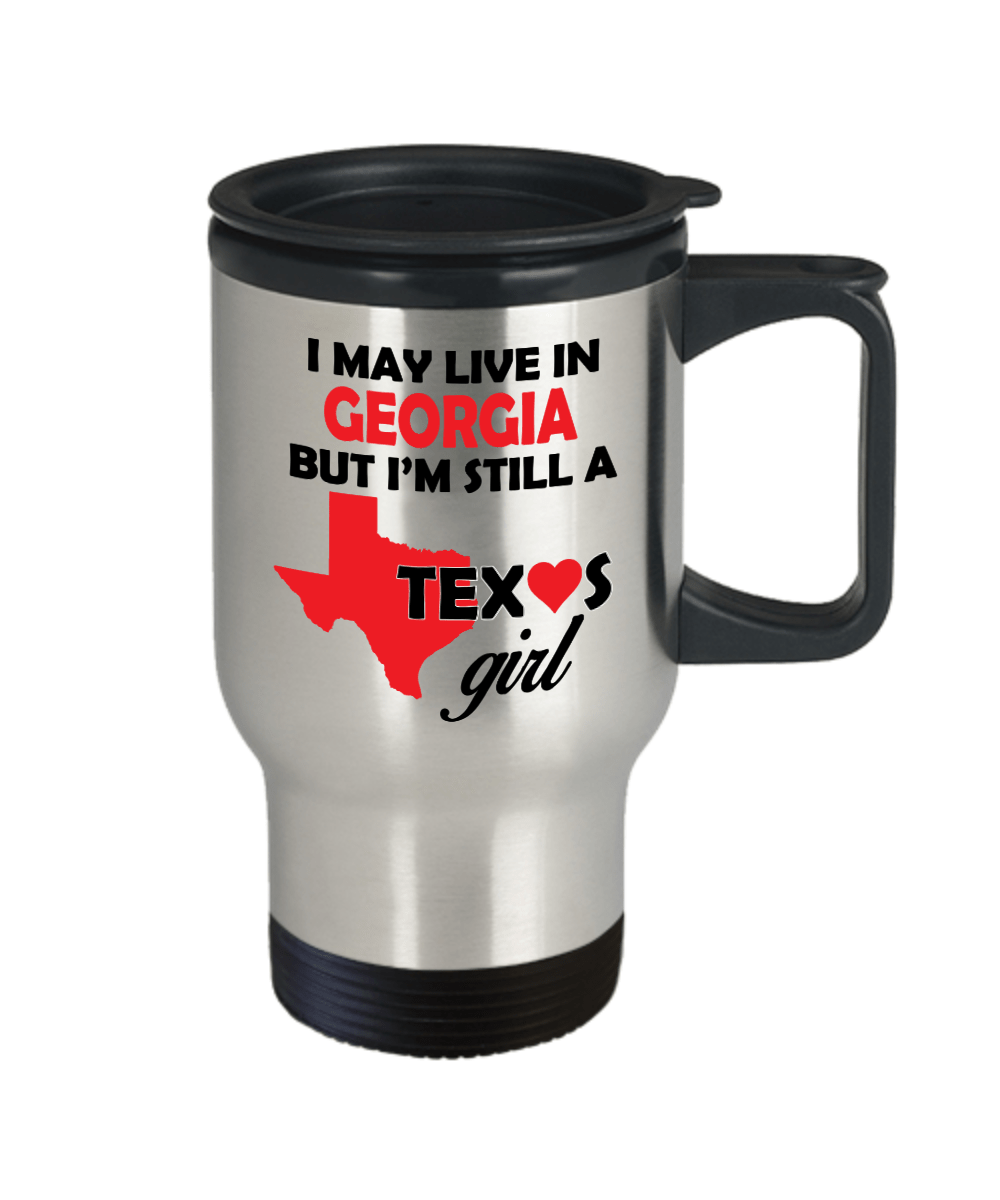 Texas Girl Travel Tumbler Mug - I May Live In Georgia But I'm Still a Texas Girl