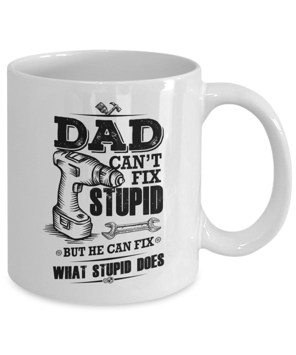 Funny Dad Coffee Mug - Dad Can't Fix Stupid