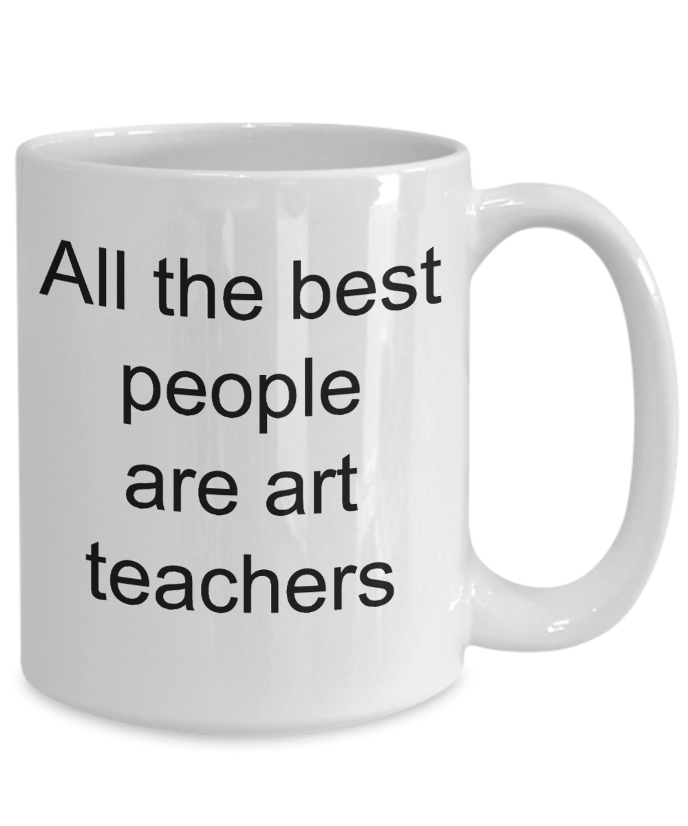 Art Teacher Gift - All the best people are art teachers mug