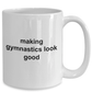Making Gymnastics Look Good Coffee Mug