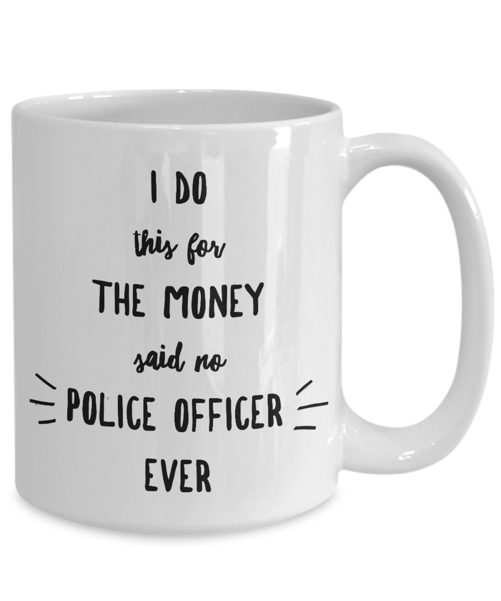 Police Officer Gift I Do This For The Money Funny Sarcastic Coffee Mug