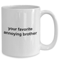 Your Favorite Annoying Brother Funny Coffee Mug