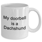 Funny Dachshund Coffee Mug - My Doorbell is a Dachshund
