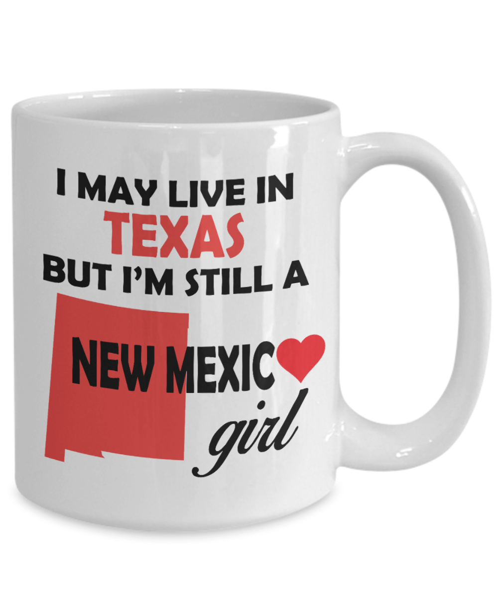 New Mexico Girl Mug - I May Live In Texas But I'm Still a New Mexico Girl