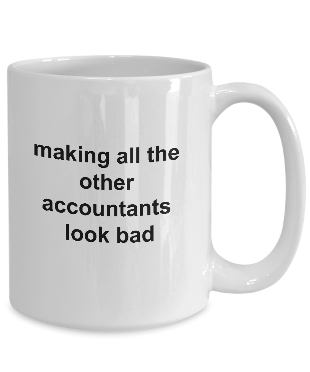 Funny Accountant Coffee Mug - Making All the Other Accountants Look Bad