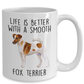 Life is Better with a Smooth Fox Terrier Dog Ceramic Coffee Mug