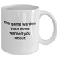 Game Warden Ceramic Coffee Mug - Your Mom Warned You About