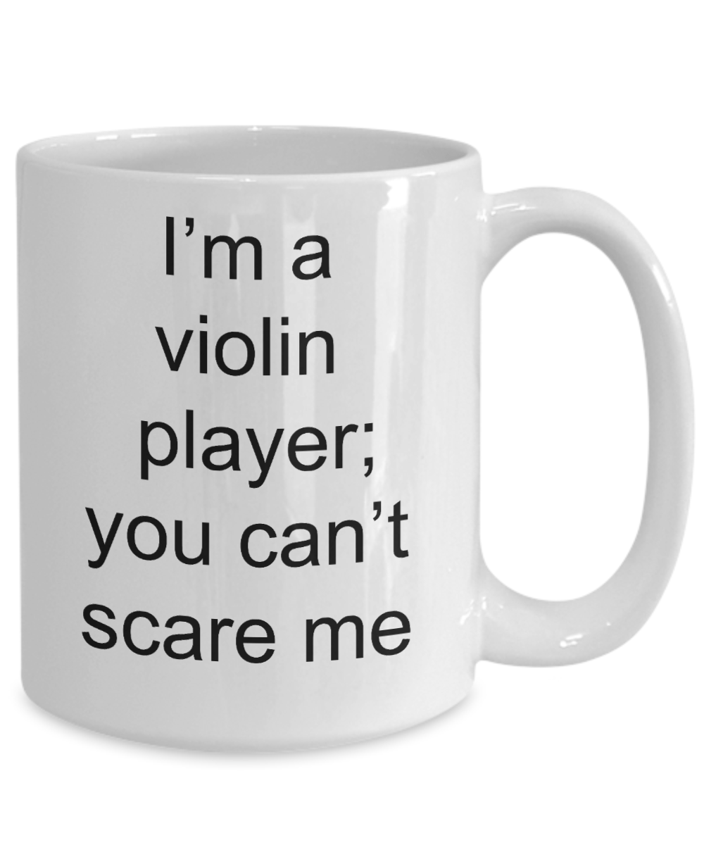 Violin Player Mug - I'm a Violin Player; You Can't Scare me Funny