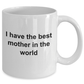I Have the Best Mother in the World Novelty Coffee Mug