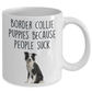 Border Collie Puppies Because People Suck Funny Dog Ceramic Coffee Mug