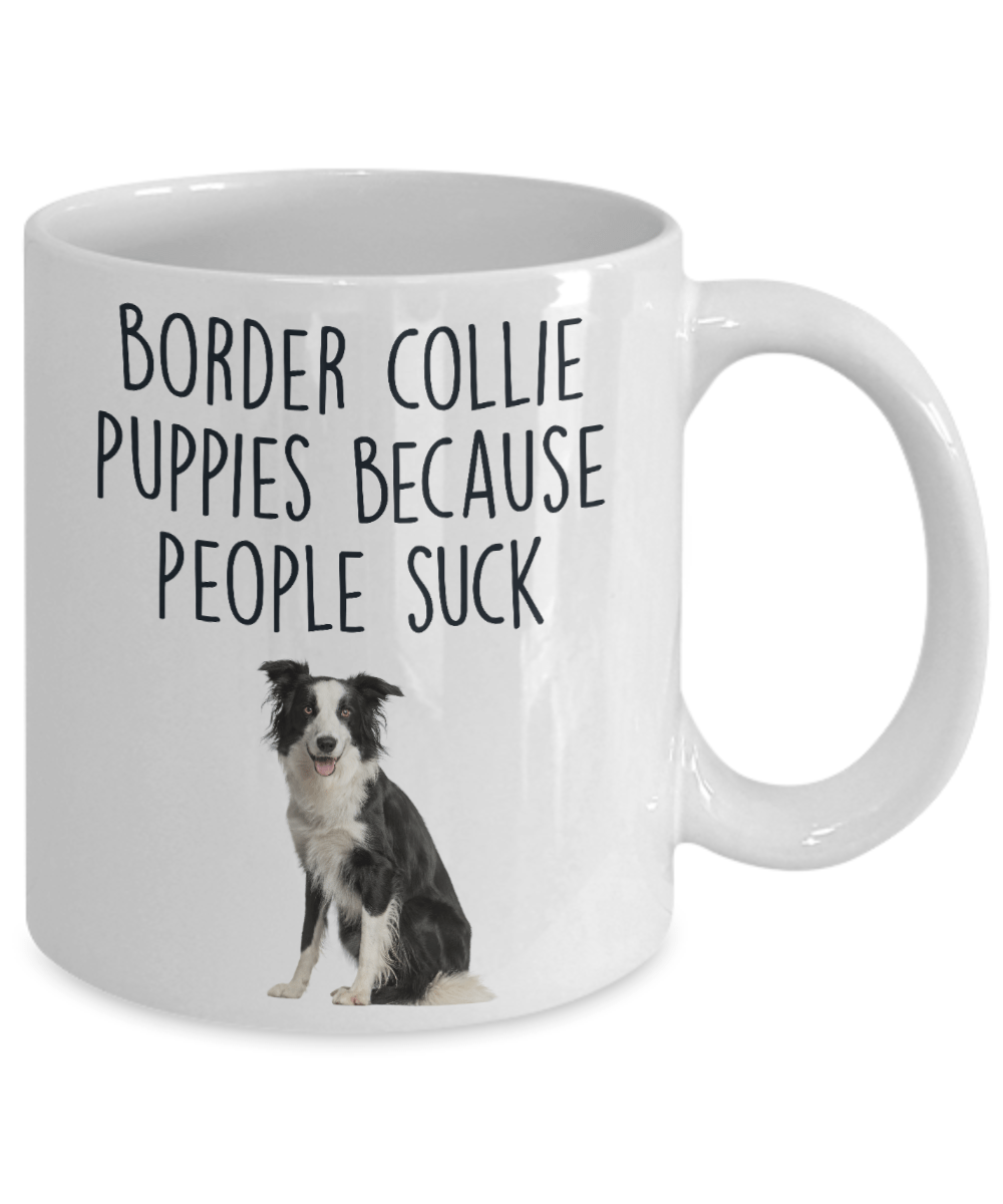 Border Collie Puppies Because People Suck Funny Dog Ceramic Coffee Mug