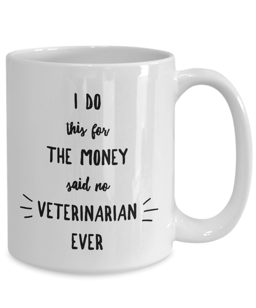 Funny Veterinary Mug I Do This For the Money Said No Veterinarian Ever