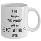 Best Pet Sitter Gift I Do This For The Money Funny Sarcastic Coffee Mug