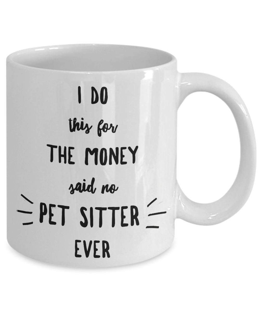 Best Pet Sitter Gift I Do This For The Money Funny Sarcastic Coffee Mug