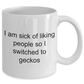Funny Gecko Mug - I am sick of liking people so I switched to geckos