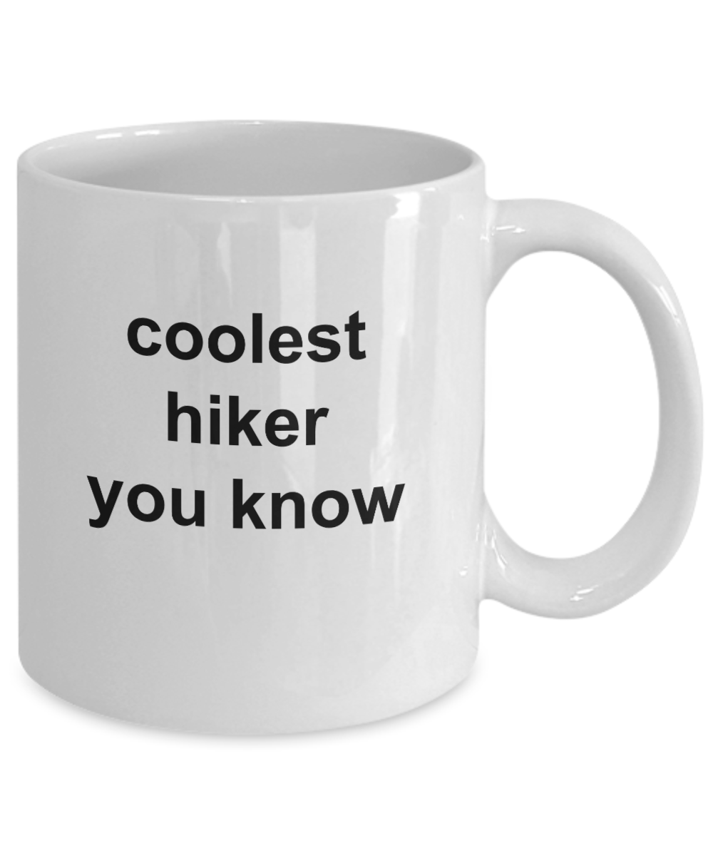 Hiker Gift - Coolest hiker you know funny coffee mug