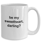 Be My Sweetheart, Darling Coffee Mug