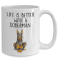 Doberman Pinscher Dog Ceramic Coffee Mug Life is Better