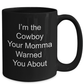 Cowboy Gift I'm the Cowboy Your Momma Warned You About Coffee Mug