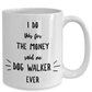 Best Dog Walker Gift I Do This For The Money Funny Sarcastic Coffee Mug