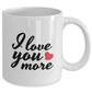 I Love You More Ceramic Coffee Mug