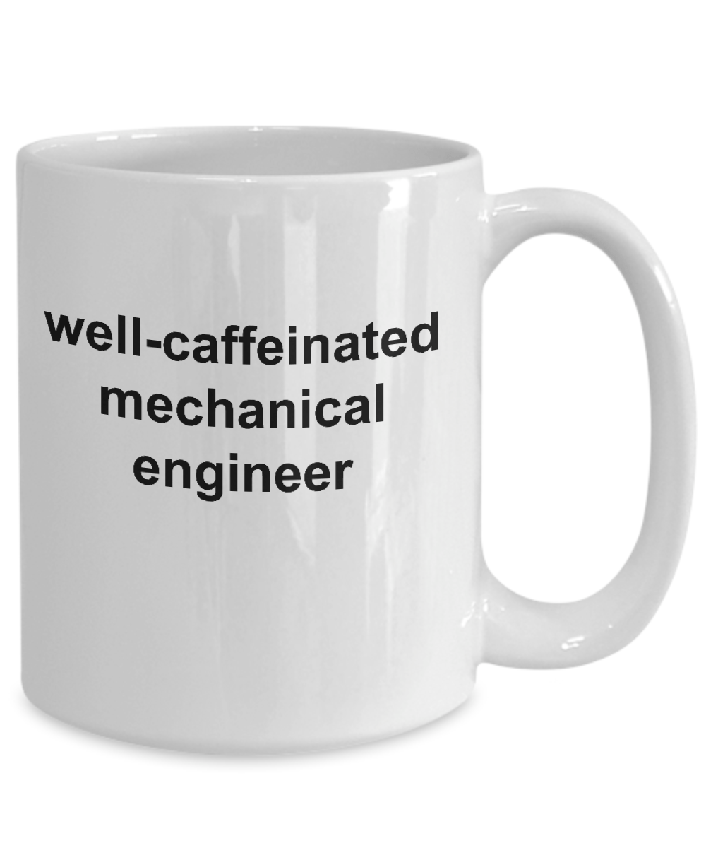 Mechanical Engineer Coffee Mug Makes a Great Funny Sarcastic Gift