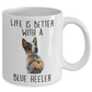 Life is Better with a Blue Heeler Dog Ceramic Coffee Mug