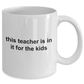 This Teacher Is In It For The Kids Coffee Mug